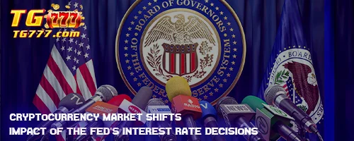 Cryptocurrency Market Shifts: Impact of the Fed's Interest Rate Decisions